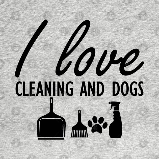 I love cleaning and dogs by KC Happy Shop